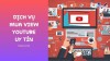 Top 5 dịch vụ tăng view giá rẻ chất Pleiku Gia Lai hiệu quả cao
