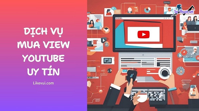 Top 5 dịch vụ tăng view giá rẻ chất Pleiku Gia Lai hiệu quả cao (3)